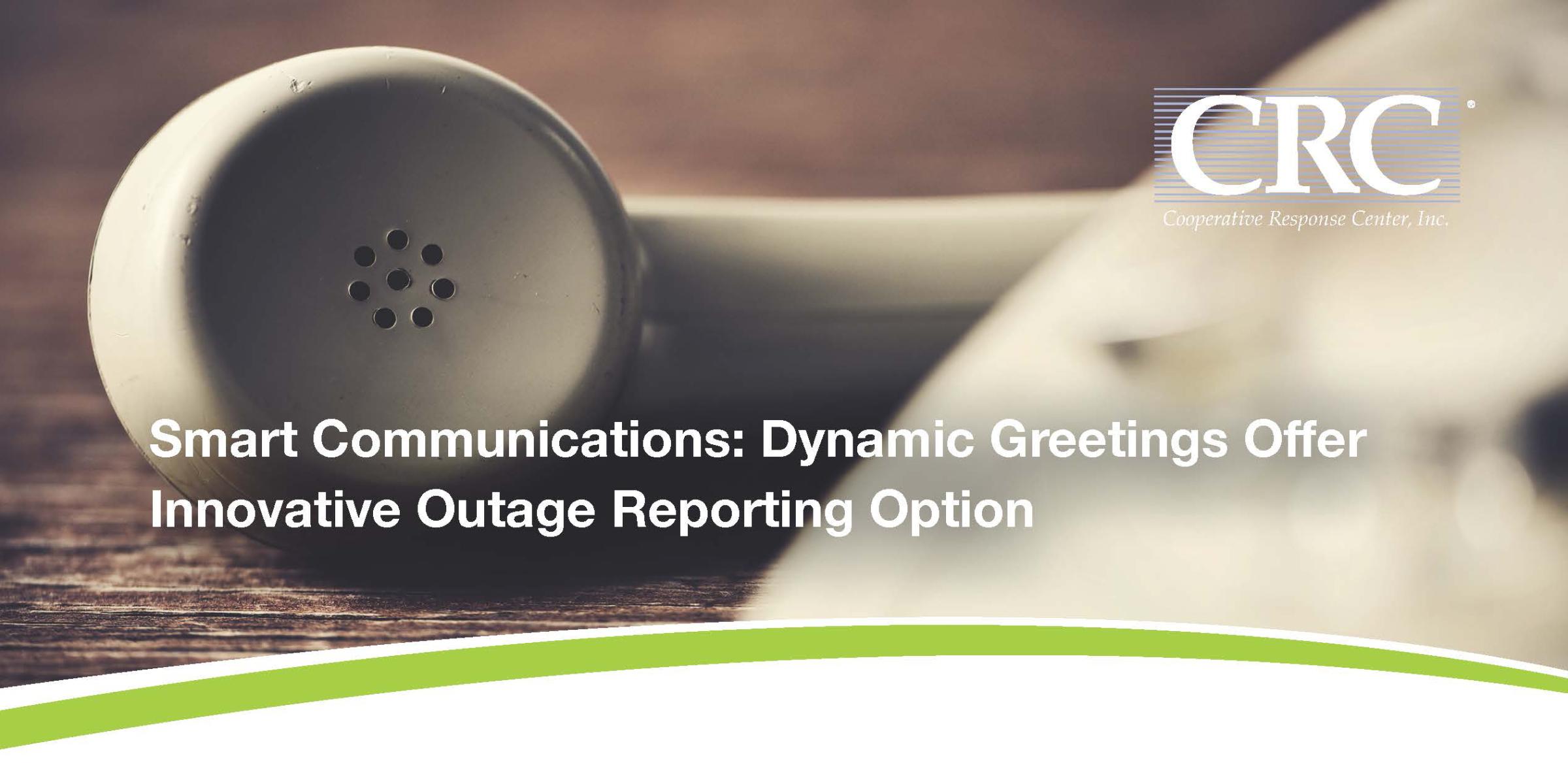 Smart Communications: Dynamic Greetings Offer Innovative Outage Reporting Option
